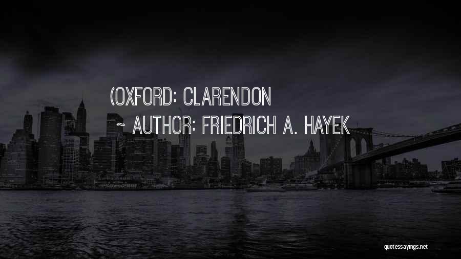 Friedrich A. Hayek Quotes: (oxford: Clarendon