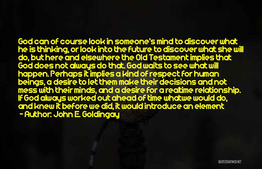 John E. Goldingay Quotes: God Can Of Course Look In Someone's Mind To Discover What He Is Thinking, Or Look Into The Future To