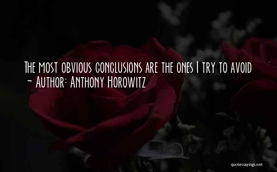 Anthony Horowitz Quotes: The Most Obvious Conclusions Are The Ones I Try To Avoid