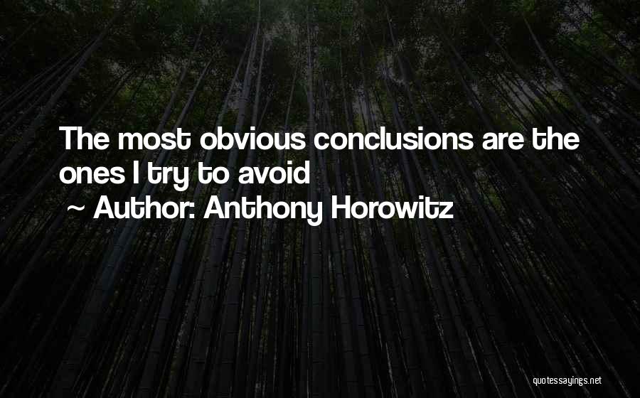 Anthony Horowitz Quotes: The Most Obvious Conclusions Are The Ones I Try To Avoid