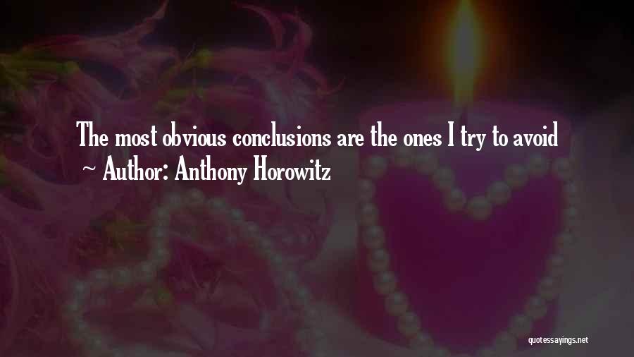 Anthony Horowitz Quotes: The Most Obvious Conclusions Are The Ones I Try To Avoid