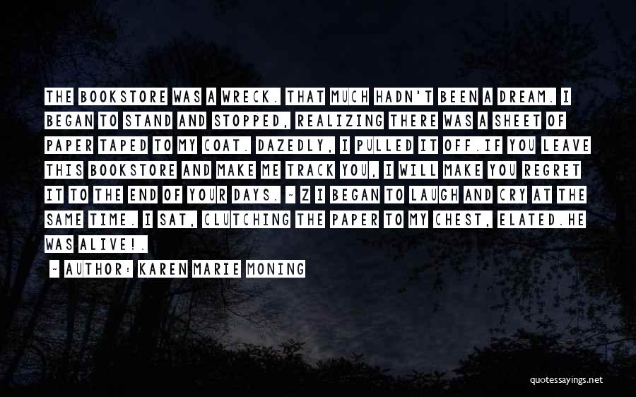 Karen Marie Moning Quotes: The Bookstore Was A Wreck. That Much Hadn't Been A Dream. I Began To Stand And Stopped, Realizing There Was