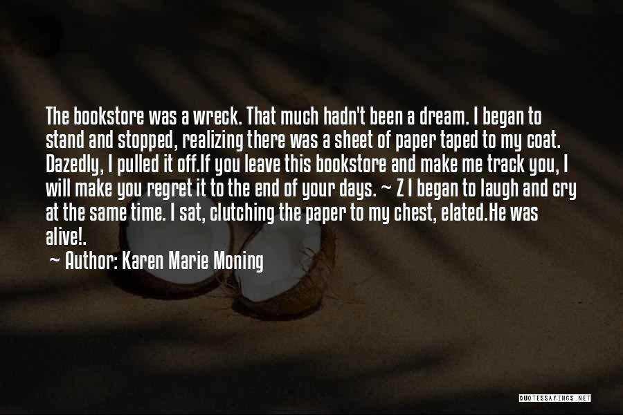 Karen Marie Moning Quotes: The Bookstore Was A Wreck. That Much Hadn't Been A Dream. I Began To Stand And Stopped, Realizing There Was