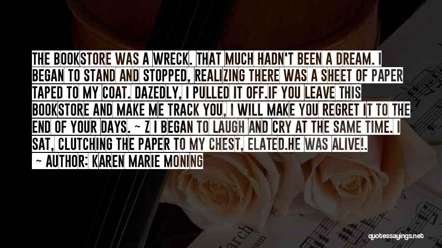 Karen Marie Moning Quotes: The Bookstore Was A Wreck. That Much Hadn't Been A Dream. I Began To Stand And Stopped, Realizing There Was