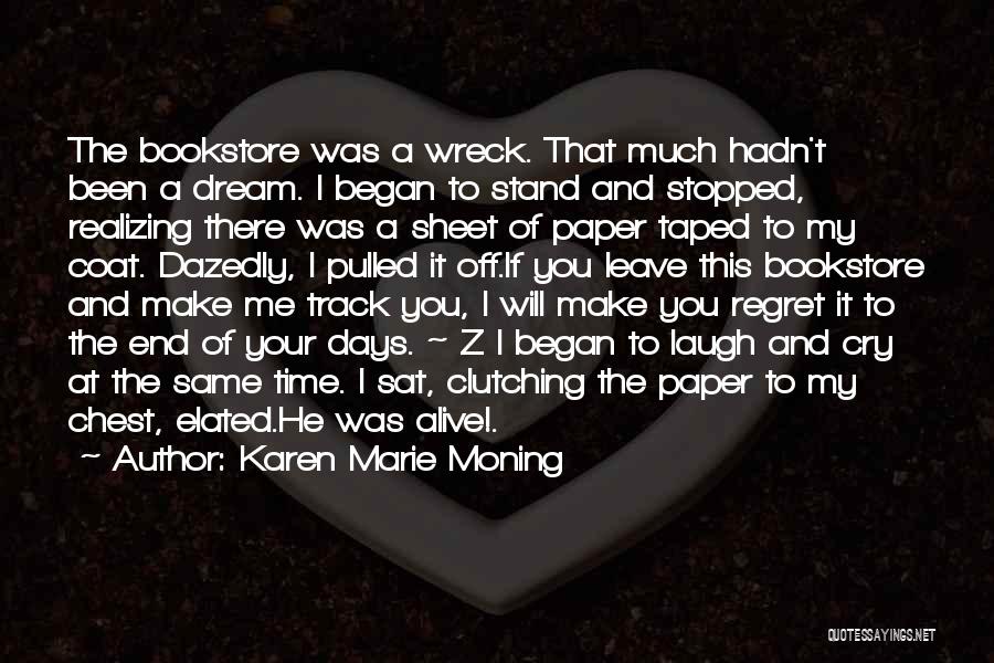 Karen Marie Moning Quotes: The Bookstore Was A Wreck. That Much Hadn't Been A Dream. I Began To Stand And Stopped, Realizing There Was