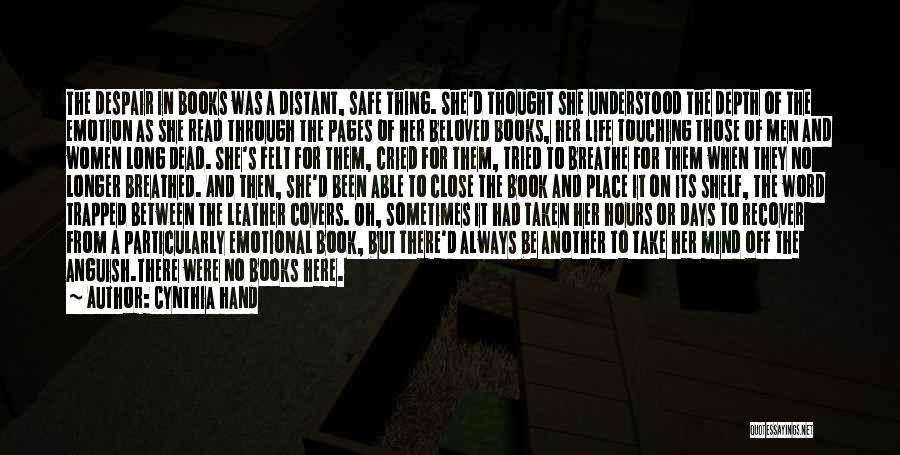 Cynthia Hand Quotes: The Despair In Books Was A Distant, Safe Thing. She'd Thought She Understood The Depth Of The Emotion As She