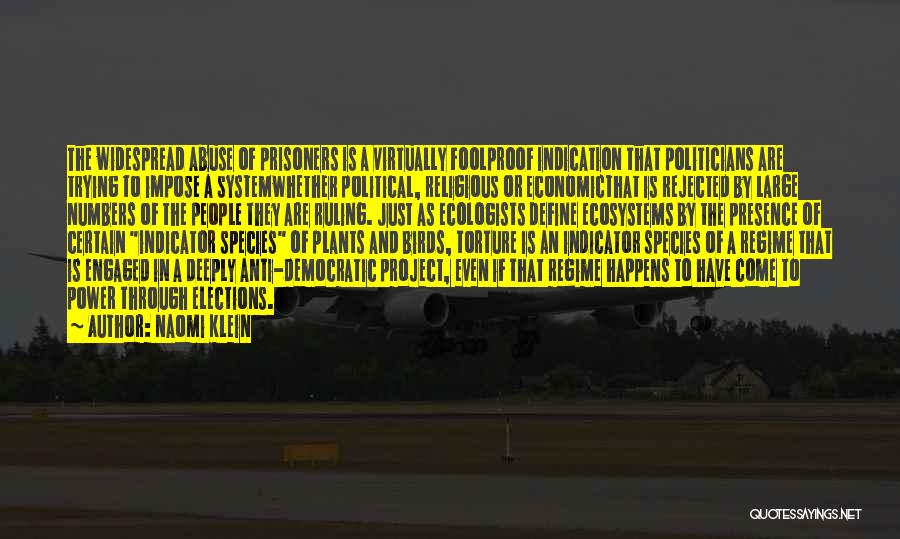 Naomi Klein Quotes: The Widespread Abuse Of Prisoners Is A Virtually Foolproof Indication That Politicians Are Trying To Impose A Systemwhether Political, Religious