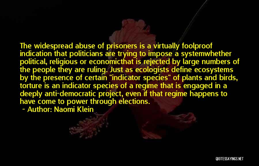 Naomi Klein Quotes: The Widespread Abuse Of Prisoners Is A Virtually Foolproof Indication That Politicians Are Trying To Impose A Systemwhether Political, Religious