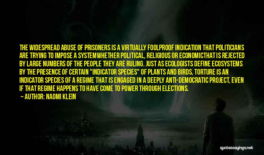 Naomi Klein Quotes: The Widespread Abuse Of Prisoners Is A Virtually Foolproof Indication That Politicians Are Trying To Impose A Systemwhether Political, Religious