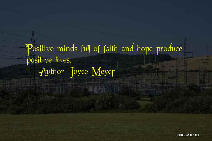 Joyce Meyer Quotes: Positive Minds Full Of Faith And Hope Produce Positive Lives.