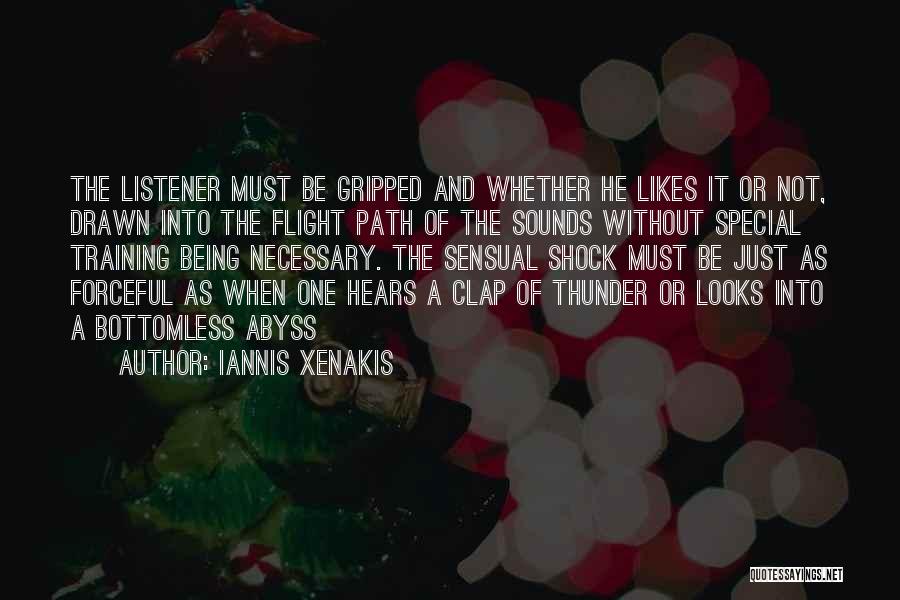 Iannis Xenakis Quotes: The Listener Must Be Gripped And Whether He Likes It Or Not, Drawn Into The Flight Path Of The Sounds