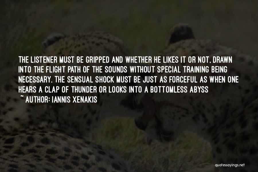 Iannis Xenakis Quotes: The Listener Must Be Gripped And Whether He Likes It Or Not, Drawn Into The Flight Path Of The Sounds