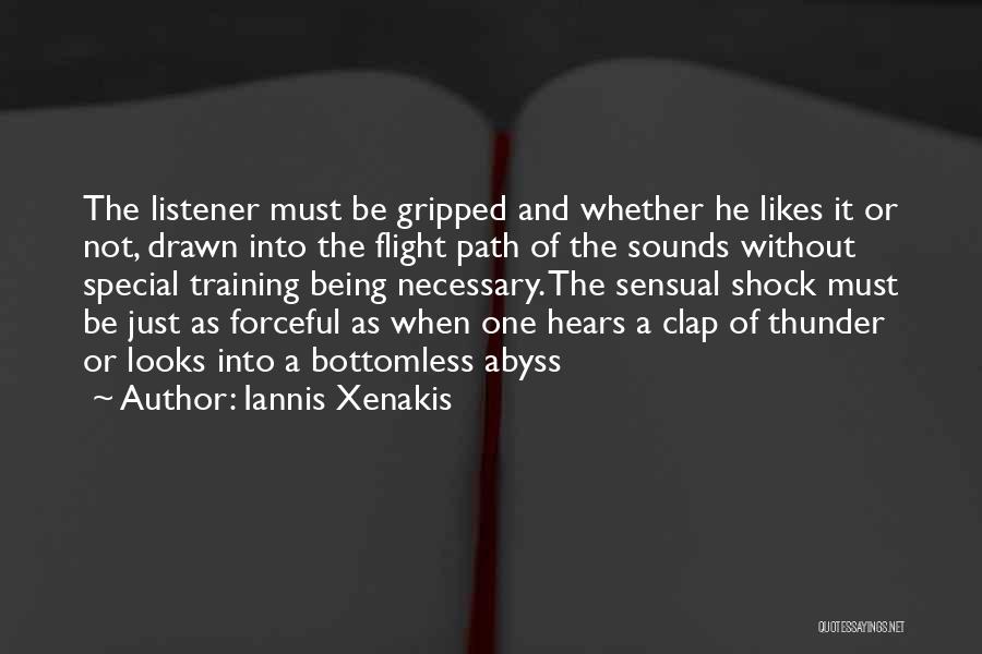 Iannis Xenakis Quotes: The Listener Must Be Gripped And Whether He Likes It Or Not, Drawn Into The Flight Path Of The Sounds