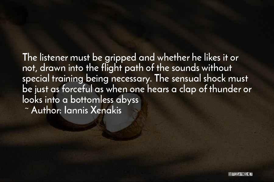 Iannis Xenakis Quotes: The Listener Must Be Gripped And Whether He Likes It Or Not, Drawn Into The Flight Path Of The Sounds