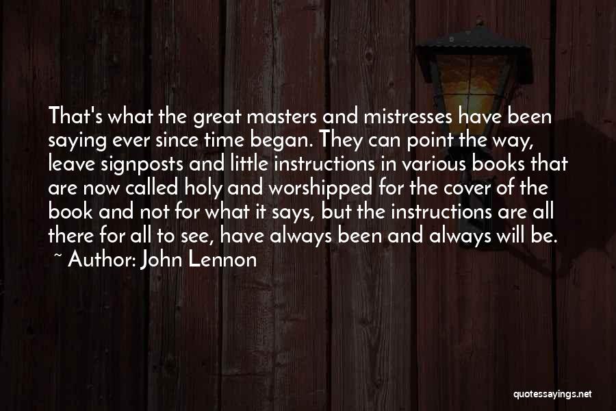 John Lennon Quotes: That's What The Great Masters And Mistresses Have Been Saying Ever Since Time Began. They Can Point The Way, Leave