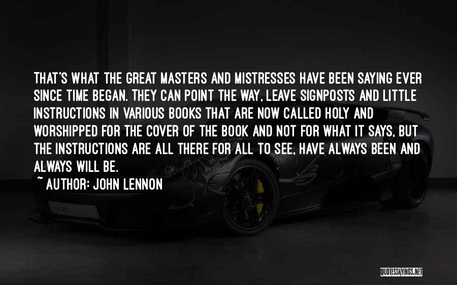 John Lennon Quotes: That's What The Great Masters And Mistresses Have Been Saying Ever Since Time Began. They Can Point The Way, Leave