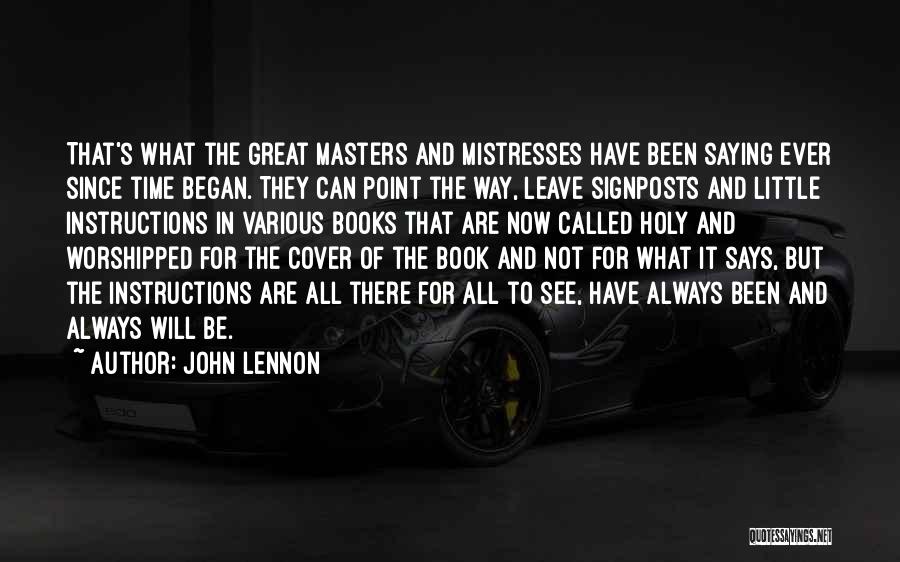 John Lennon Quotes: That's What The Great Masters And Mistresses Have Been Saying Ever Since Time Began. They Can Point The Way, Leave