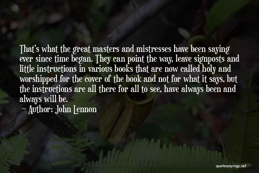 John Lennon Quotes: That's What The Great Masters And Mistresses Have Been Saying Ever Since Time Began. They Can Point The Way, Leave