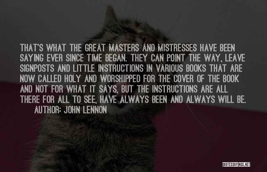 John Lennon Quotes: That's What The Great Masters And Mistresses Have Been Saying Ever Since Time Began. They Can Point The Way, Leave