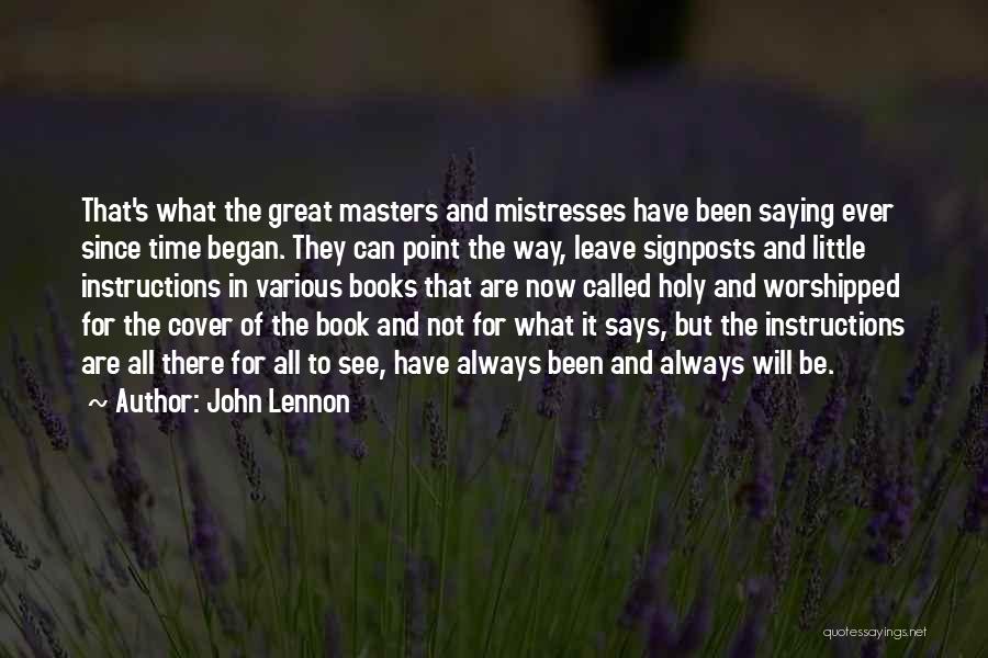 John Lennon Quotes: That's What The Great Masters And Mistresses Have Been Saying Ever Since Time Began. They Can Point The Way, Leave