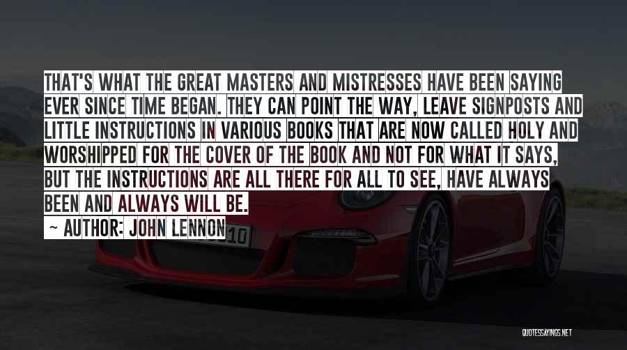 John Lennon Quotes: That's What The Great Masters And Mistresses Have Been Saying Ever Since Time Began. They Can Point The Way, Leave