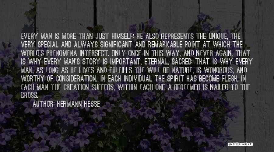 Hermann Hesse Quotes: Every Man Is More Than Just Himself; He Also Represents The Unique, The Very Special And Always Significant And Remarkable