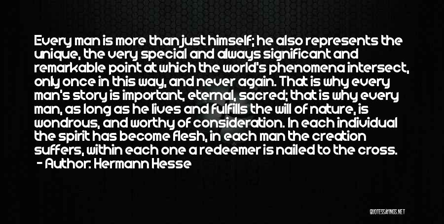 Hermann Hesse Quotes: Every Man Is More Than Just Himself; He Also Represents The Unique, The Very Special And Always Significant And Remarkable