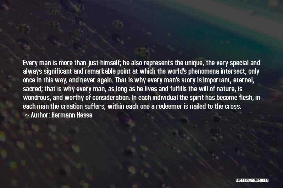 Hermann Hesse Quotes: Every Man Is More Than Just Himself; He Also Represents The Unique, The Very Special And Always Significant And Remarkable