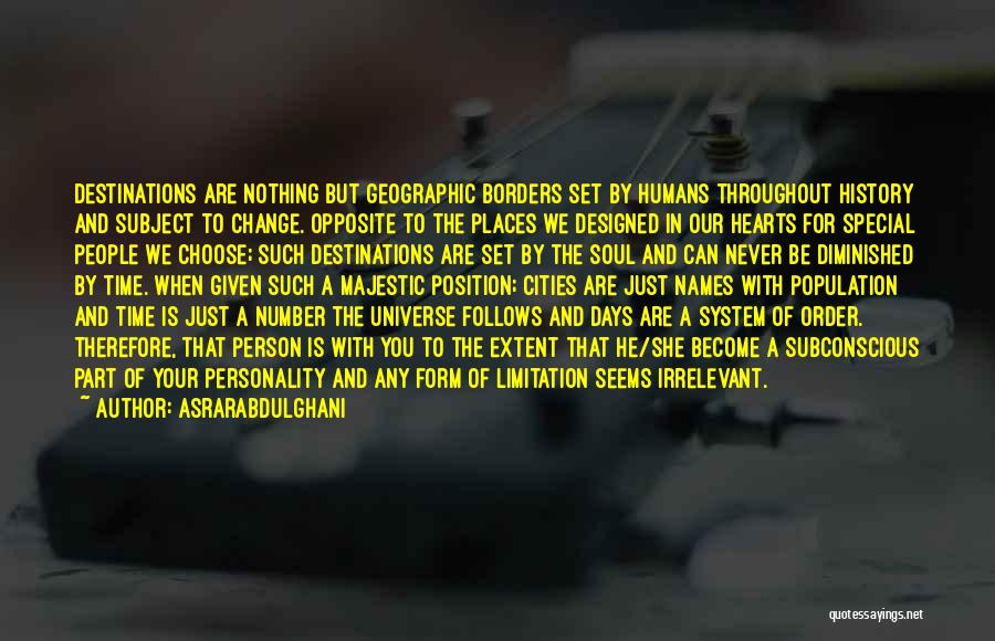 Asrarabdulghani Quotes: Destinations Are Nothing But Geographic Borders Set By Humans Throughout History And Subject To Change. Opposite To The Places We