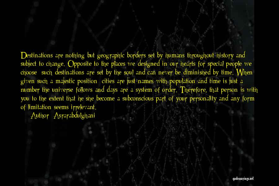 Asrarabdulghani Quotes: Destinations Are Nothing But Geographic Borders Set By Humans Throughout History And Subject To Change. Opposite To The Places We