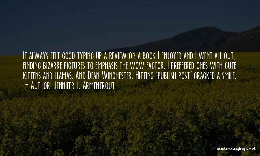 Jennifer L. Armentrout Quotes: It Always Felt Good Typing Up A Review On A Book I Enjoyed And I Went All Out, Finding Bizarre