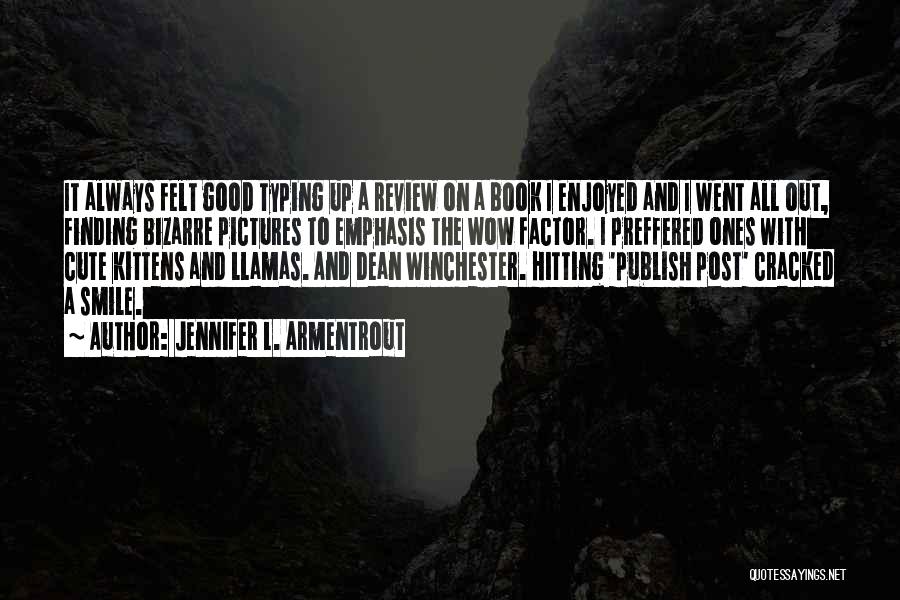 Jennifer L. Armentrout Quotes: It Always Felt Good Typing Up A Review On A Book I Enjoyed And I Went All Out, Finding Bizarre