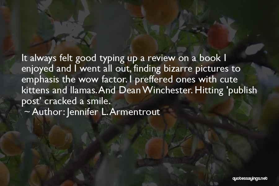 Jennifer L. Armentrout Quotes: It Always Felt Good Typing Up A Review On A Book I Enjoyed And I Went All Out, Finding Bizarre