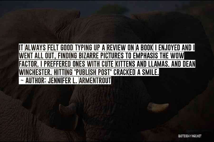 Jennifer L. Armentrout Quotes: It Always Felt Good Typing Up A Review On A Book I Enjoyed And I Went All Out, Finding Bizarre