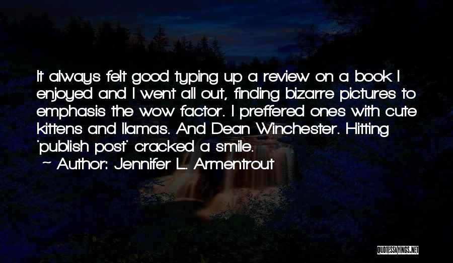 Jennifer L. Armentrout Quotes: It Always Felt Good Typing Up A Review On A Book I Enjoyed And I Went All Out, Finding Bizarre