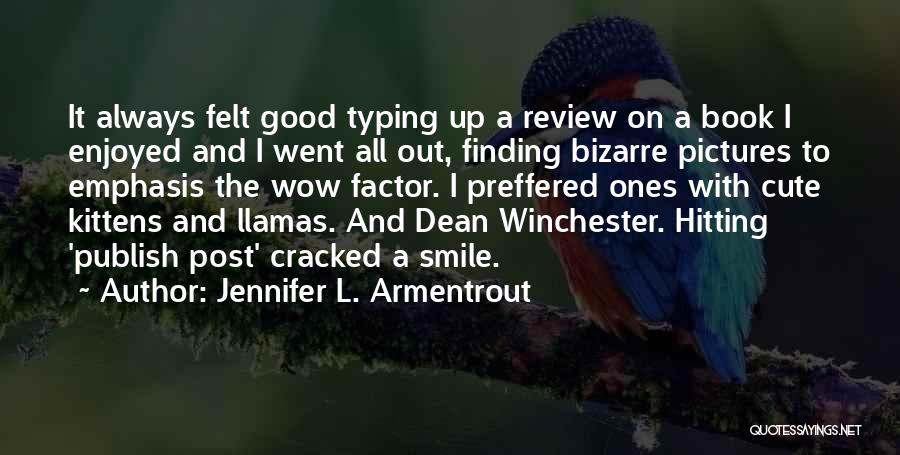 Jennifer L. Armentrout Quotes: It Always Felt Good Typing Up A Review On A Book I Enjoyed And I Went All Out, Finding Bizarre
