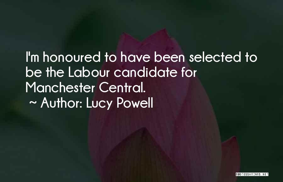 Lucy Powell Quotes: I'm Honoured To Have Been Selected To Be The Labour Candidate For Manchester Central.