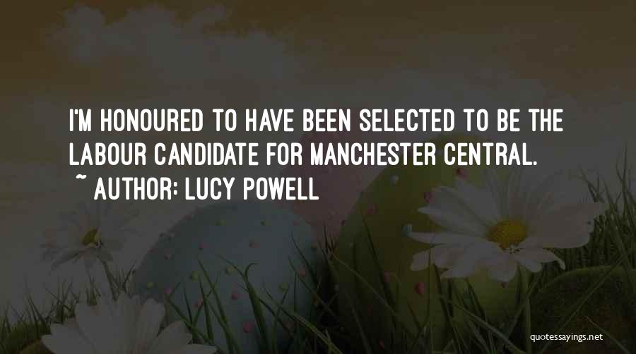 Lucy Powell Quotes: I'm Honoured To Have Been Selected To Be The Labour Candidate For Manchester Central.