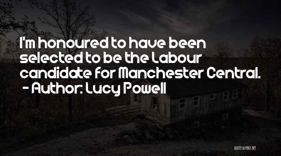 Lucy Powell Quotes: I'm Honoured To Have Been Selected To Be The Labour Candidate For Manchester Central.