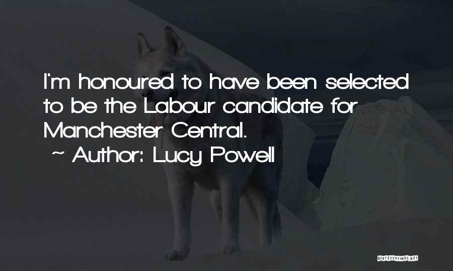 Lucy Powell Quotes: I'm Honoured To Have Been Selected To Be The Labour Candidate For Manchester Central.