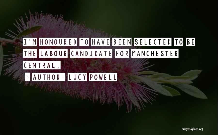 Lucy Powell Quotes: I'm Honoured To Have Been Selected To Be The Labour Candidate For Manchester Central.