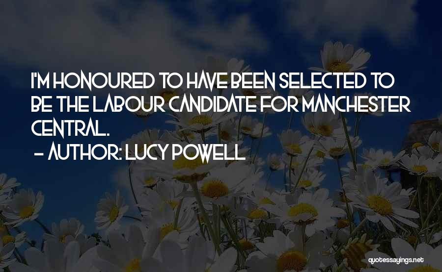 Lucy Powell Quotes: I'm Honoured To Have Been Selected To Be The Labour Candidate For Manchester Central.