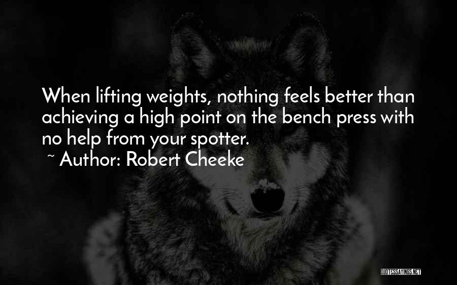 Robert Cheeke Quotes: When Lifting Weights, Nothing Feels Better Than Achieving A High Point On The Bench Press With No Help From Your