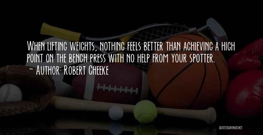 Robert Cheeke Quotes: When Lifting Weights, Nothing Feels Better Than Achieving A High Point On The Bench Press With No Help From Your