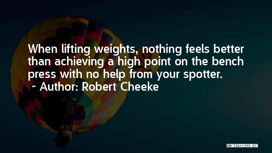 Robert Cheeke Quotes: When Lifting Weights, Nothing Feels Better Than Achieving A High Point On The Bench Press With No Help From Your