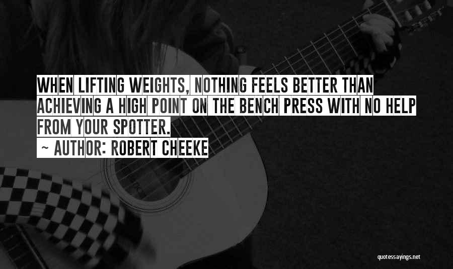 Robert Cheeke Quotes: When Lifting Weights, Nothing Feels Better Than Achieving A High Point On The Bench Press With No Help From Your