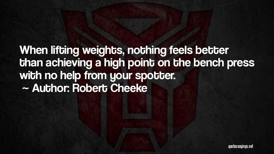 Robert Cheeke Quotes: When Lifting Weights, Nothing Feels Better Than Achieving A High Point On The Bench Press With No Help From Your