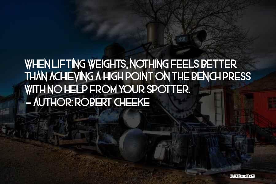 Robert Cheeke Quotes: When Lifting Weights, Nothing Feels Better Than Achieving A High Point On The Bench Press With No Help From Your