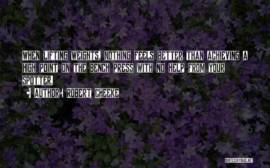 Robert Cheeke Quotes: When Lifting Weights, Nothing Feels Better Than Achieving A High Point On The Bench Press With No Help From Your