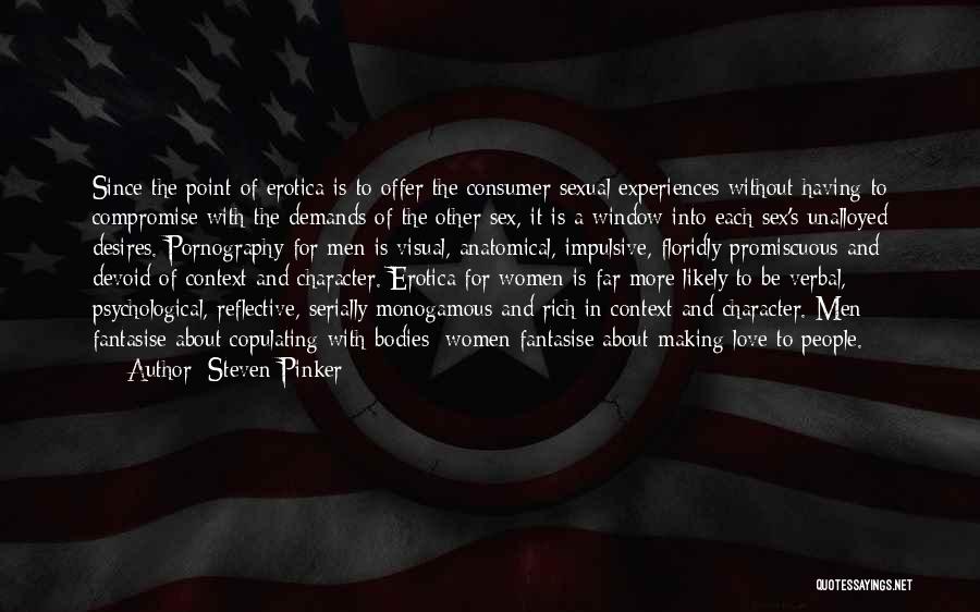 Steven Pinker Quotes: Since The Point Of Erotica Is To Offer The Consumer Sexual Experiences Without Having To Compromise With The Demands Of